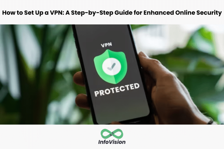 How to Set Up a VPN for Enhanced Online Security: A Step-by-Step Guide